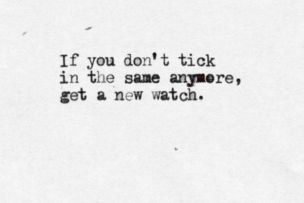 If you don't tick in the same anymore, get a new watch.