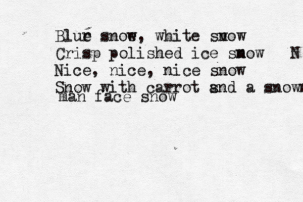 Blur e snoe w , white sv now Crisp polished ice sm now N Nice, nice, nice snow Snow with carrot sn a d a snowman man face snow 