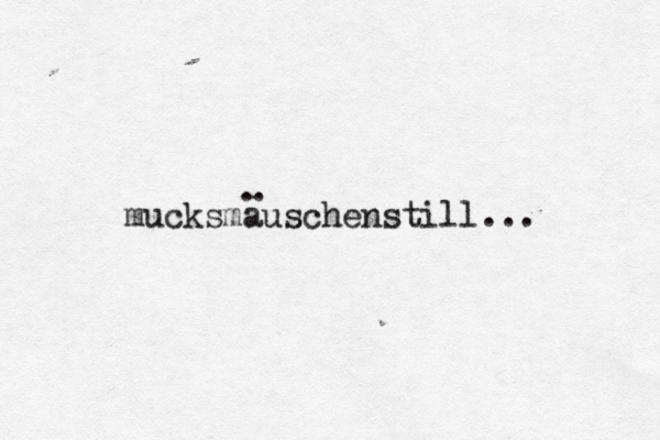 mucksmauschenstill... . . 
