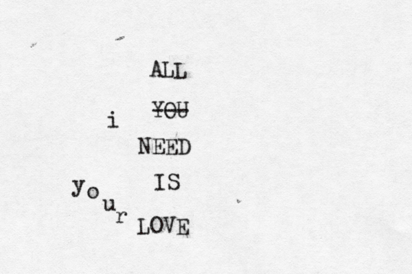 ALL YOU --- NEED IS LOVE i r u o y 