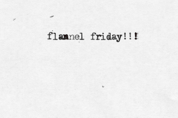 flannel friday!!! 