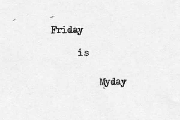 Friday is Myday