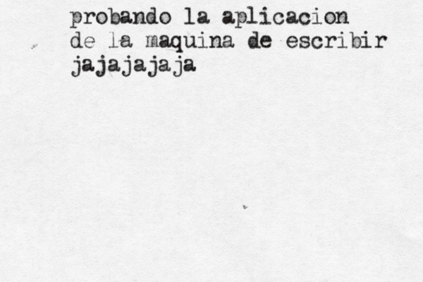probando la aplicacion de la maquina de escribir jajajajaja