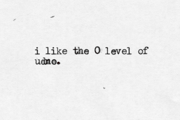 i like the 0 level of udno.