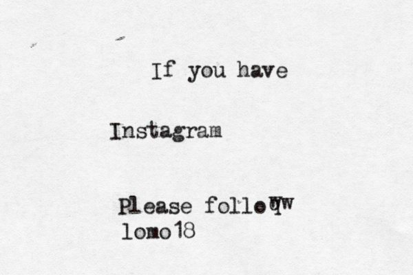 If you have Instagram Please follo qw w lomo18 