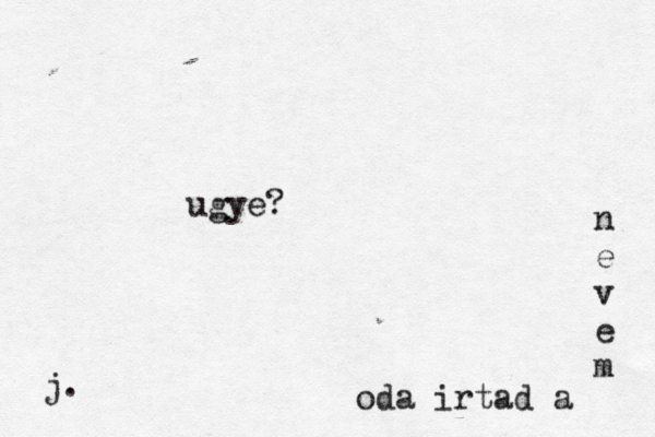 oda irtad a n e v e m ugye? j.