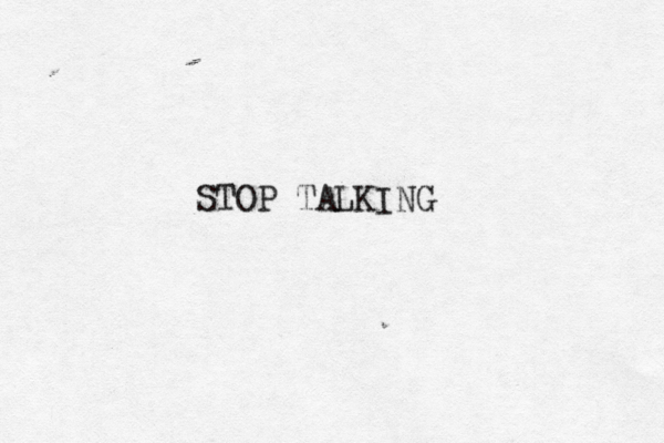 STOP TALKING 