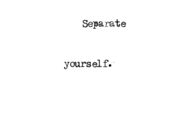 Separate yourself.