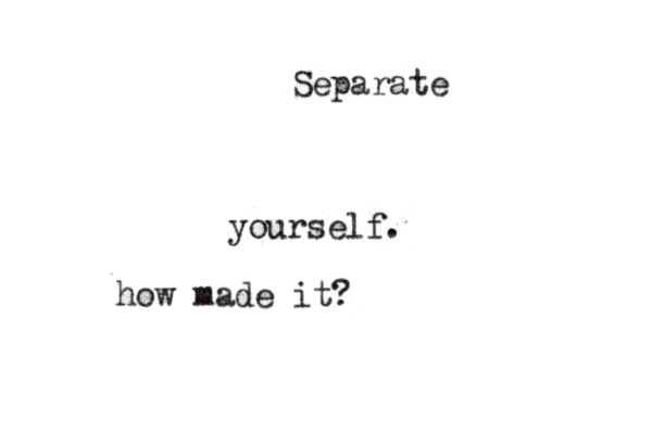 Separate yourself. how made it?