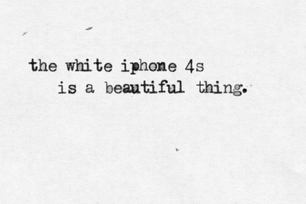 the white iphone 4s is a beautiful thing. 