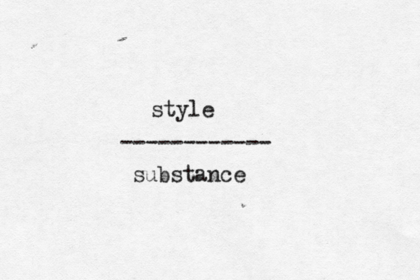 style ------------ substance 