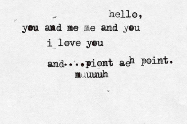hello, you and me me and you i love you and ....piont äe ä ä a h point. muuuuh