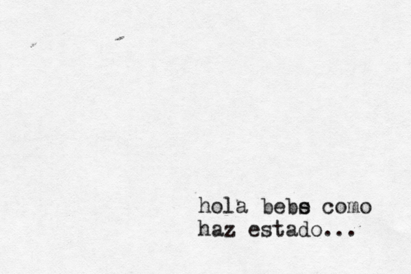 hola bebs e como haz estado ... 