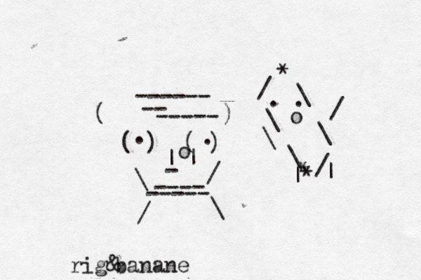 * \ / \ \ \ . . o \ / / * * | | ( ) ( ) | | o - . . \ / ---- / \ ----- ( ) ------ -- ----- rig& banane