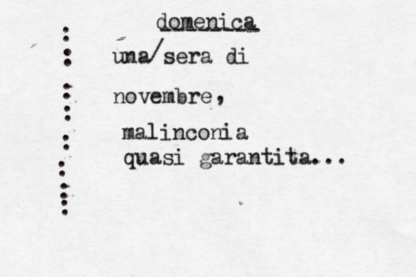 novembre una sera di domenica / -------- , malinconia quasi garantita... : : : : : : : : 