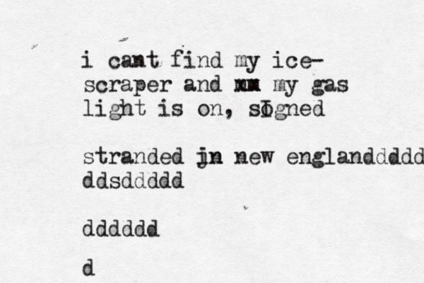 i cant find my ice- scraper and mm xx my gas light is on, sogned I stranded jn in new englanddddddddddd ddsddddd dddddd d