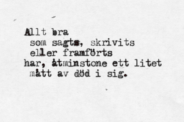 Allt bra som sagts, skrivits eller framfo "rts har, a 'tminstone ett litet ma 'tt av do "d i sig. 