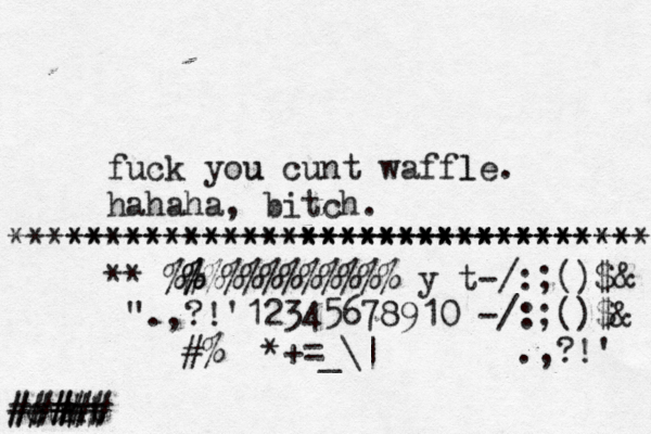 fuck you u cunt waffle. l hahaha, bitch. ~~ ~ ~~************** ***************************** ***************************************** **^%# % %%%%%%%%%%%% y t-/:;()$& @".,?!'12345678910 -/:;()$&@ []{}#%^^*+=_\|~<>€£¥•.,?!' #cunt ##### ###