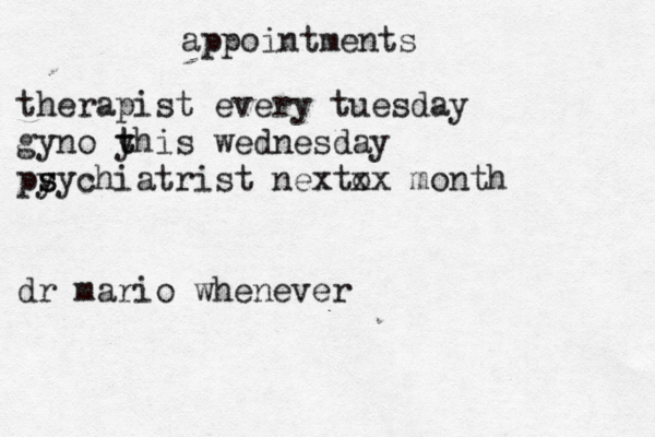 appointments therapist every tuesday gyno y t this wednesday py s sychiatrist next o xx month dr mario whenever