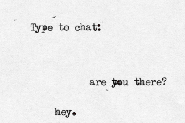Type to chat: hey. are t you there? 