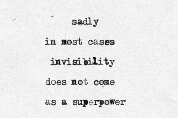 sadly in most casr es invisibility does not come as a superpower 
