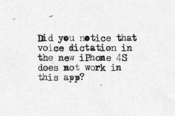 Did you notice that voice dictation in the new iPhone 4S does not work in this app?