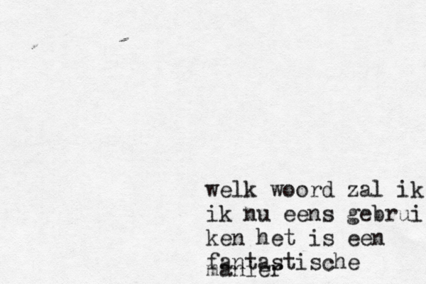 welk woord zal ik nu ik nu eens gebrui ken het is een fantastische manier 