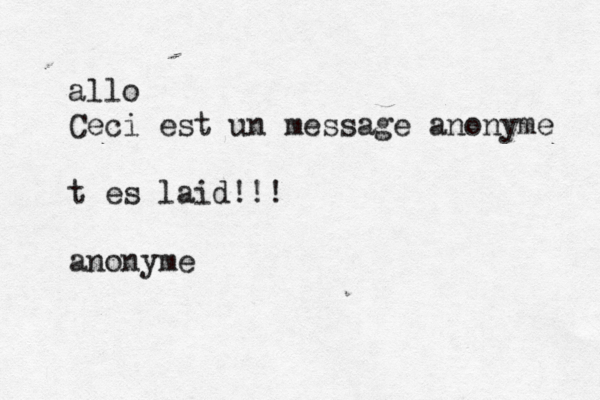 allo Ceci est un message anonyme t es laid!!! anonyme