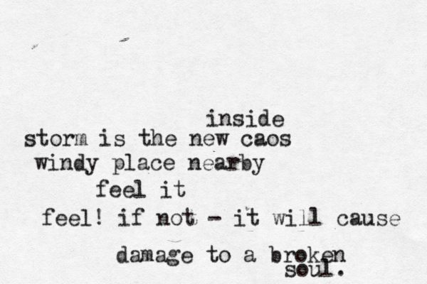inside storm is the new caos windy place nearby feel it feel! if not - it will cause damage to a broken soul. 