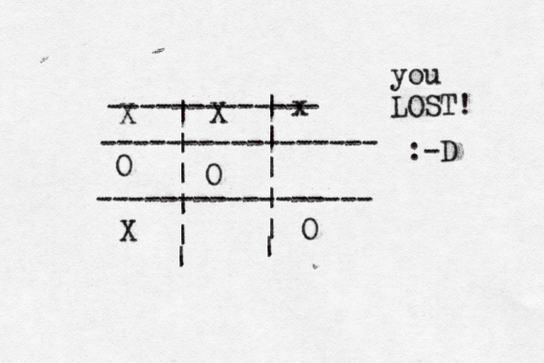| | | | | | | | | | ----------------- ----------------- | | X O x O X O X ------------- you LOST! :-D 