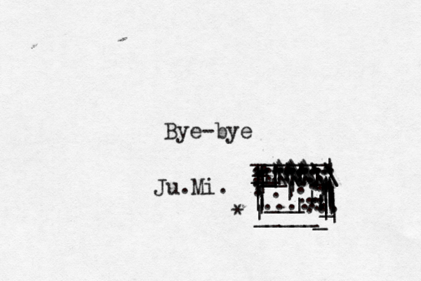 Bye-bye Ju.Mi. • . . . . . . . . . . | | | | | | | | | _____| | | | | | | | | _| | | _ ______ ....... ...... ...... ...... ...... ..... ....., ..., __\\\ _\\\_ _\\\\\ __\\\\ .. .. . | | | | . . . . . .. _ | | |~ | | . . | |~ ||||| |||| . . . | | | ___| .... . * |. || 