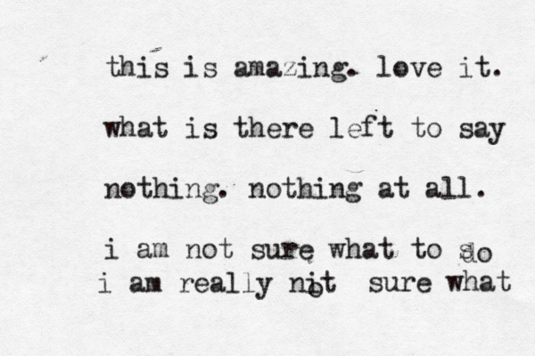 this is amazing. love it. what is there left to say nothing. nothing at all. i am not sure what to s do i am really nit o sure what 