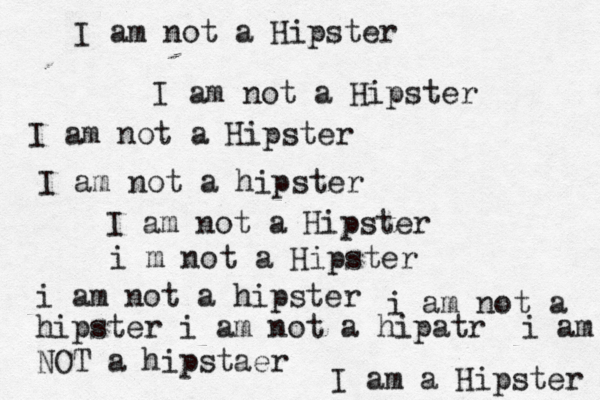 I am not a Hipster I am not a Hipster I am not a Hipster I am not a hipster I am not a Hipster i m not a Hipster i am not a hipster i am not a hipster i am not a hipatr i am NOT a hipstaer I am a Hipster 