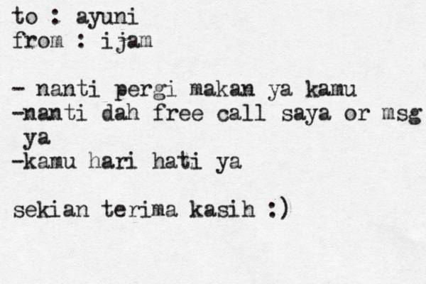 to : ayuni from : ijam - nanti pergi makan ya kamu -nanti dah free call saya or msg y ya -kamu hari hati ya sekian terima kasih :) 