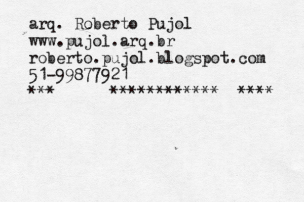 arq. Roberto Pujol www.pujol.arq.br roberto.pujol.blogspot.com 51-99877921 ***££££££************ **** 