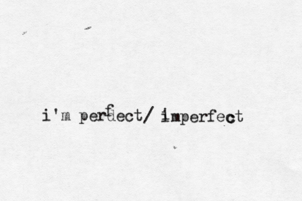 i'm perdect f / imperfect i c 