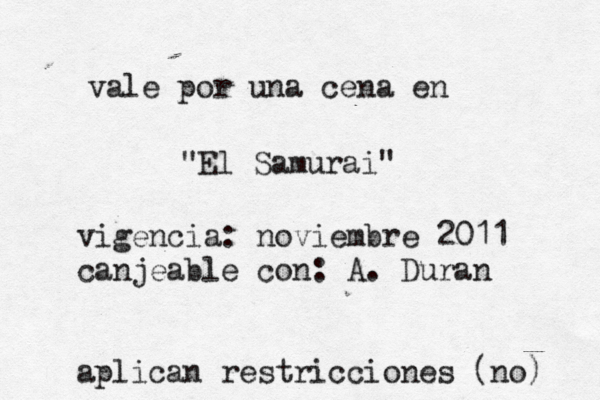 vale por una cena en "El Samurai" vigencia: noviembre 2011 canjeable con: A. Duran aplican restricciones (no) 