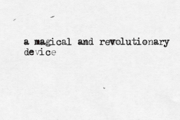 a magical and revolutionary device 