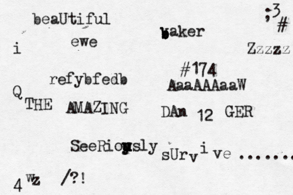 beaUtiful i < refybfedb 3 ; # sU r v i ve ....... 4 w z {} £ /?! AaaAAAaaW THE AMAZING vaker b b b b #174 Zzzzz ewe Q SeeRioy u u u u u ysly DAn GER 12 