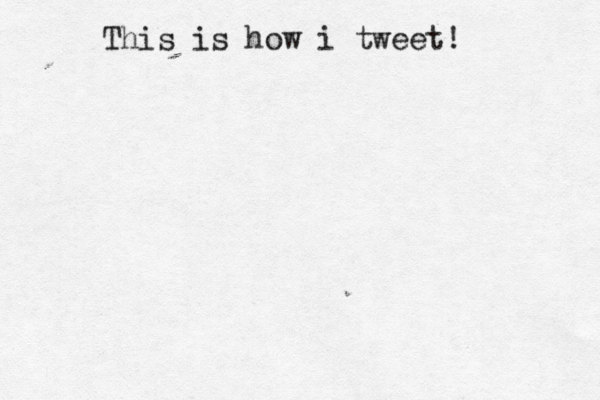 This is how i tweet! 