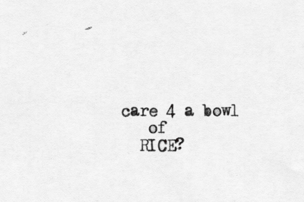 care 4 a bowl of RICE? 
