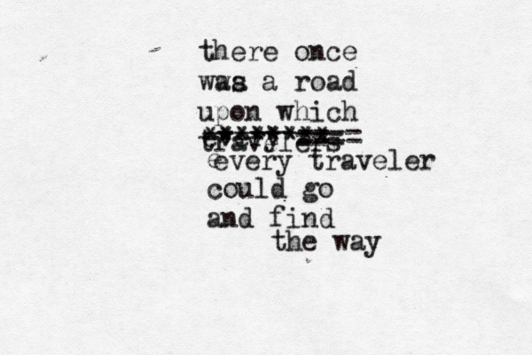 there once wwa as a road upon which travelers every ==== === ******** ****** e every traveler could go and find the wa