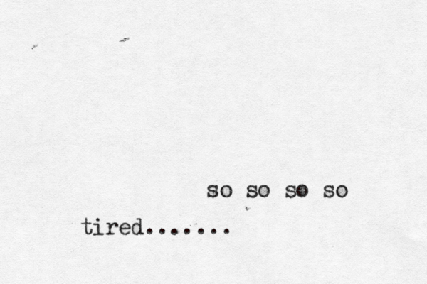 so so so so tired.......