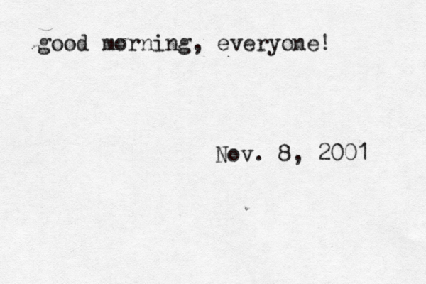 good morning, everyone! Nov. 8, 2001 
