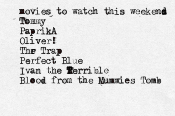 movies to watch this weekens d d Tommy PaprikA Oliver! Thr e Trap Perfect Blue Ivan the R T Terrible Blood from the Mummies Tomb 