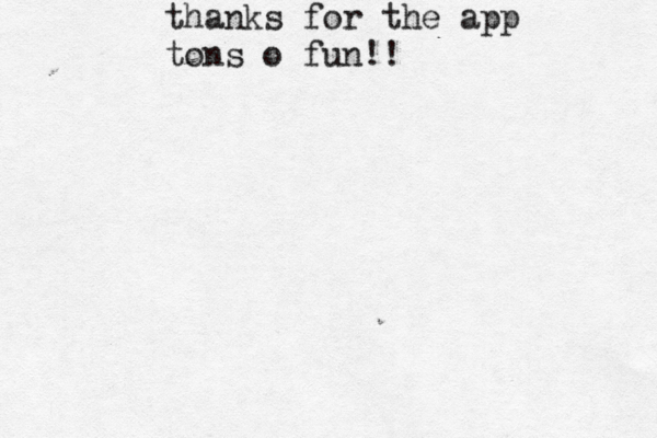 thanks for the app tons o fun!! 