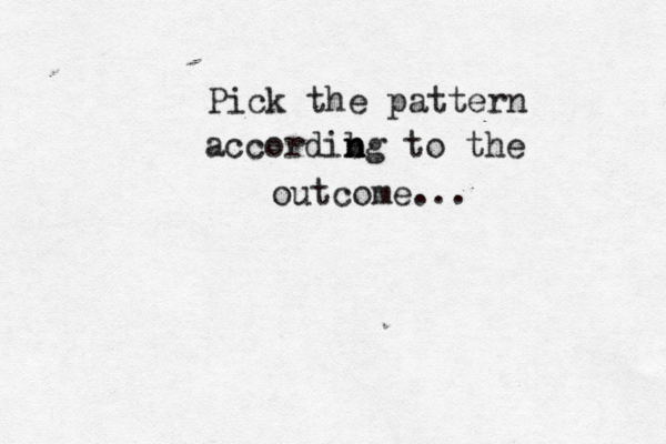 Pick the pattern accordibg n n n to the outcome...