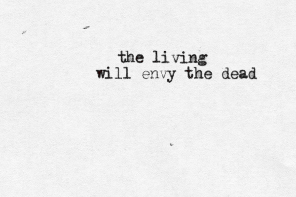 the living will envy the dead 