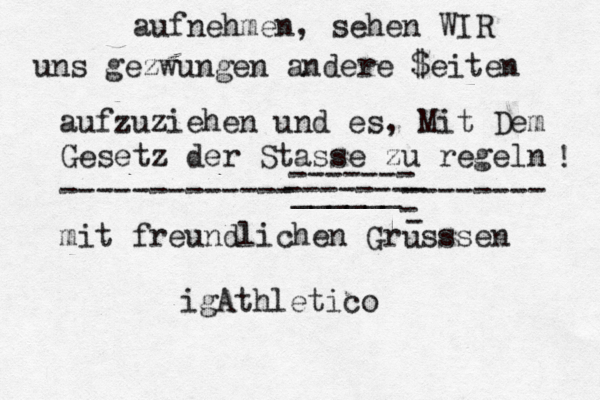 aufnehmen, sehen WIR uns gezwungen andere $eiten aufzuziehen und es , Mit Dem Gesetz der Stasse zu regeln -------------______-------- ------- -------- ! mit freundlichen Grüsssen u - - igAthletico 