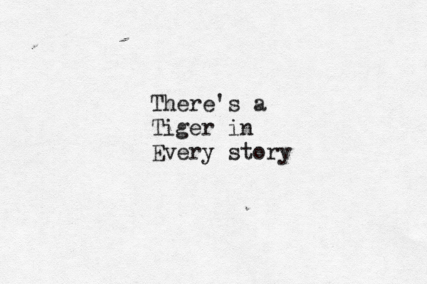 There's a Tiger in Every story 